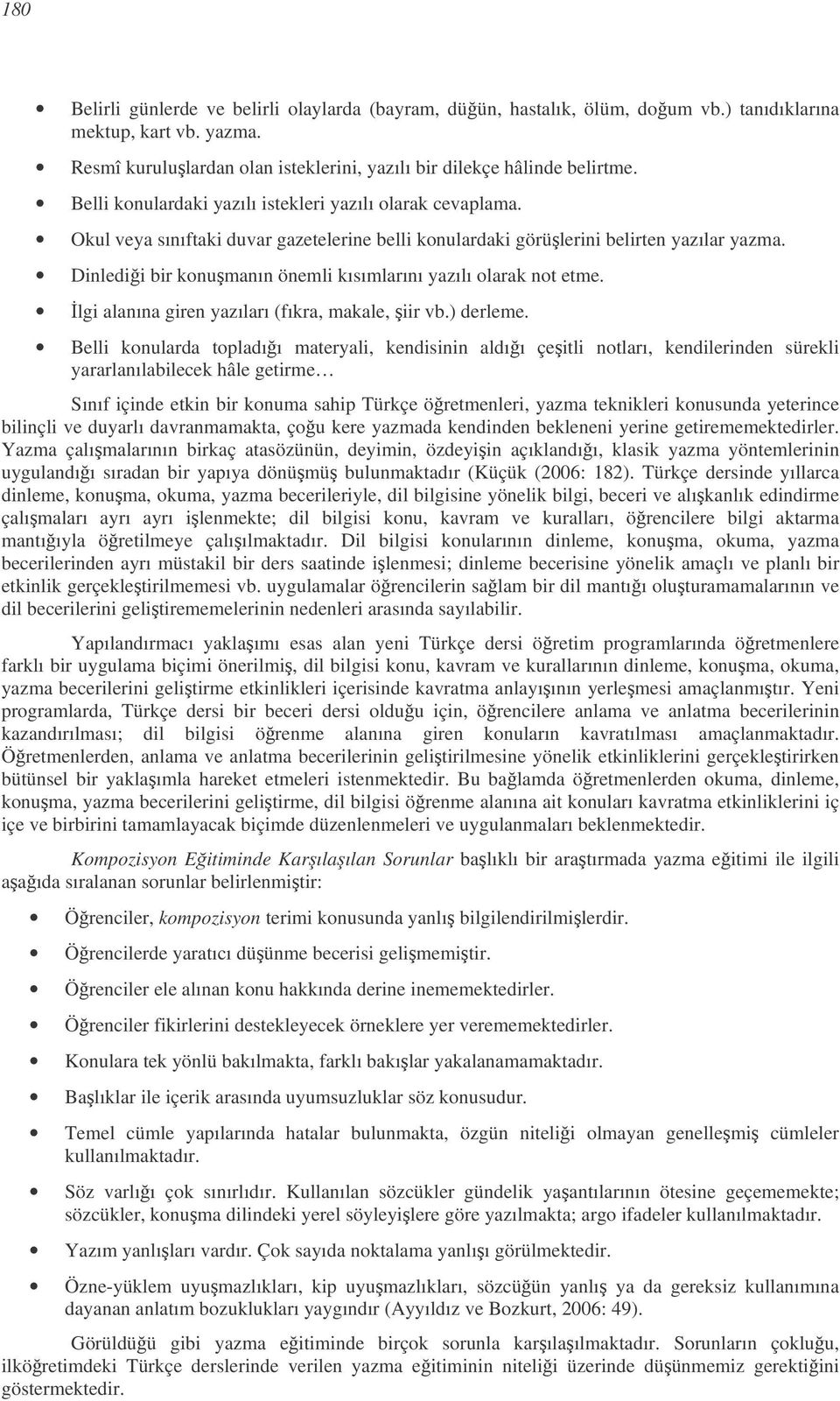 Dinledii bir konumanın önemli kısımlarını yazılı olarak not etme. lgi alanına giren yazıları (fıkra, makale, iir vb.) derleme.