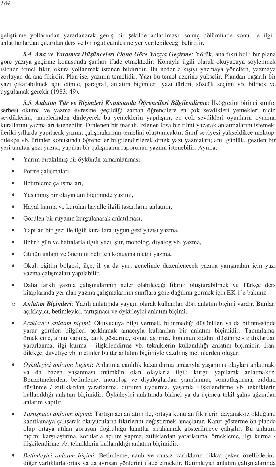 okura yollanmak istenen bildiridir. Bu nedenle kiiyi yazmaya yönelten, yazmaya zorlayan da ana fikirdir. Plan ise, yazının temelidir. Yazı bu temel üzerine yükselir.