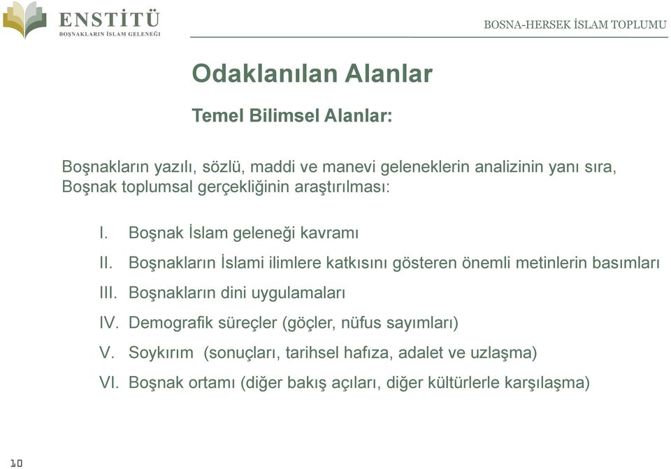 Boşnakların İslami ilimlere katkısını gösteren önemli metinlerin basımları III. Boşnakların dini uygulamaları IV.