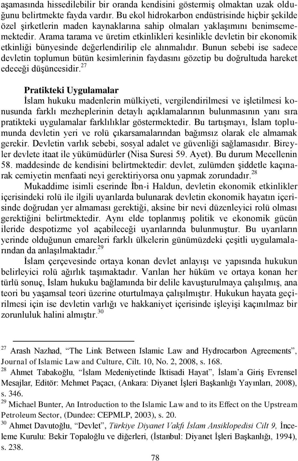 Arama tarama ve üretim etkinlikleri kesinlikle devletin bir ekonomik etkinliği bünyesinde değerlendirilip ele alınmalıdır.