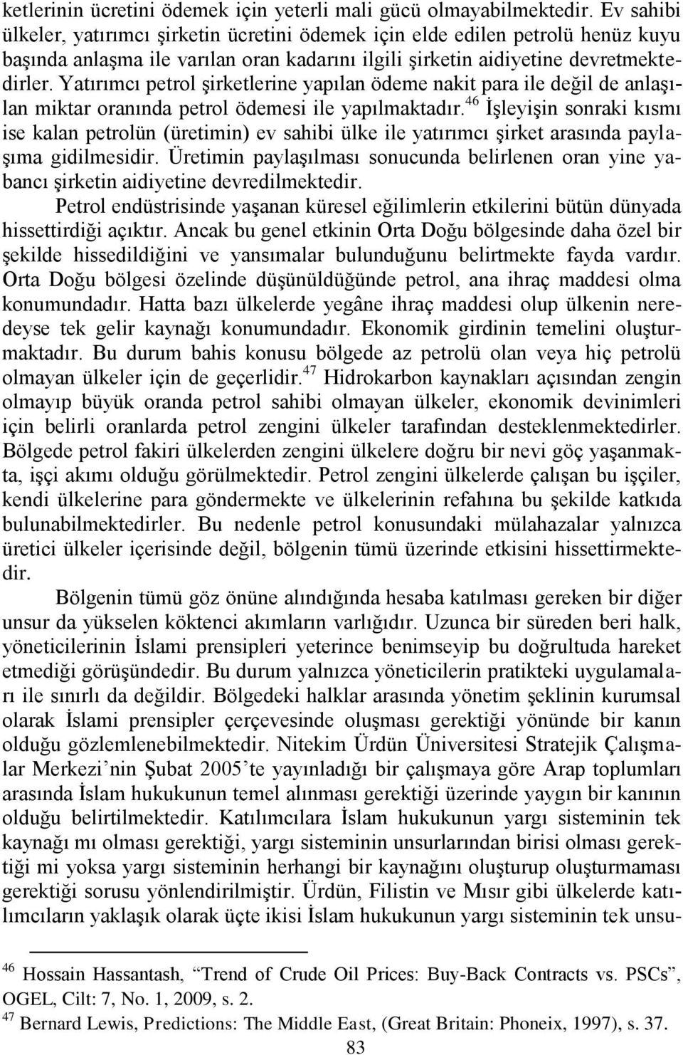 Yatırımcı petrol Ģirketlerine yapılan ödeme nakit para ile değil de anlaģılan miktar oranında petrol ödemesi ile yapılmaktadır.