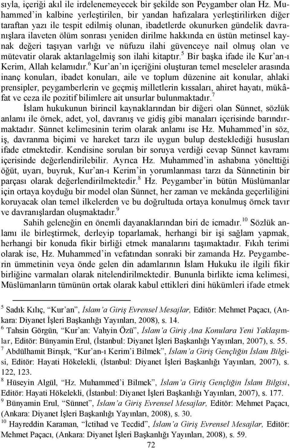 dirilme hakkında en üstün metinsel kaynak değeri taģıyan varlığı ve nüfuzu ilahi güvenceye nail olmuģ olan ve mütevatir olarak aktarılagelmiģ son ilahi kitaptır.