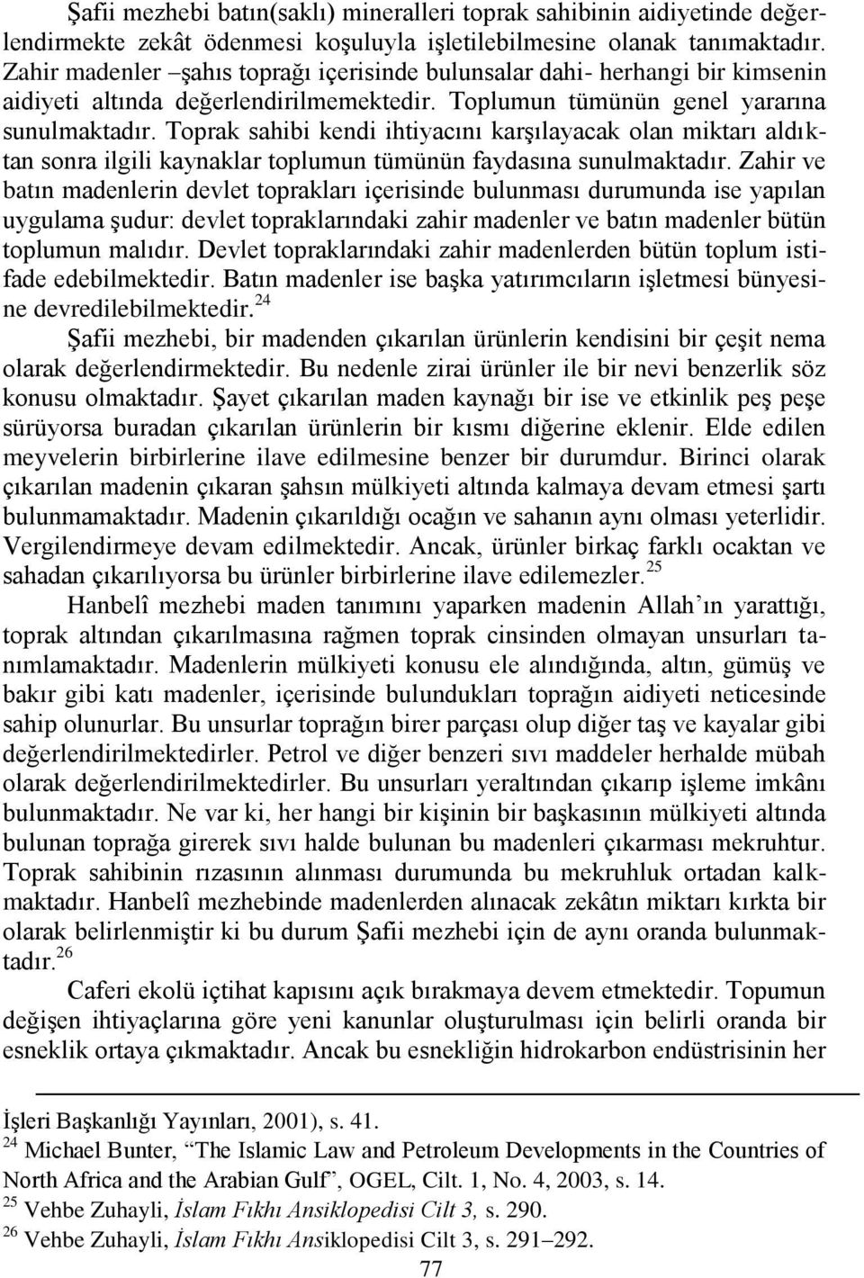 Toprak sahibi kendi ihtiyacını karģılayacak olan miktarı aldıktan sonra ilgili kaynaklar toplumun tümünün faydasına sunulmaktadır.