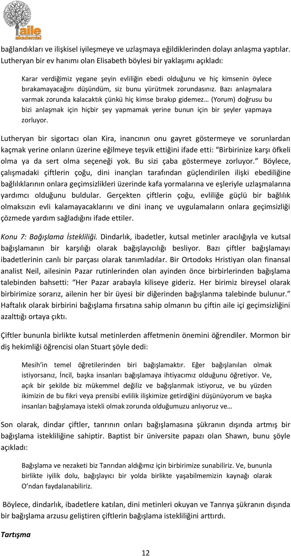 zorundasınız. Bazı anlaşmalara varmak zorunda kalacaktık çünkü hiç kimse bırakıp gidemez (Yorum) doğrusu bu bizi anlaşmak için hiçbir şey yapmamak yerine bunun için bir şeyler yapmaya zorluyor.