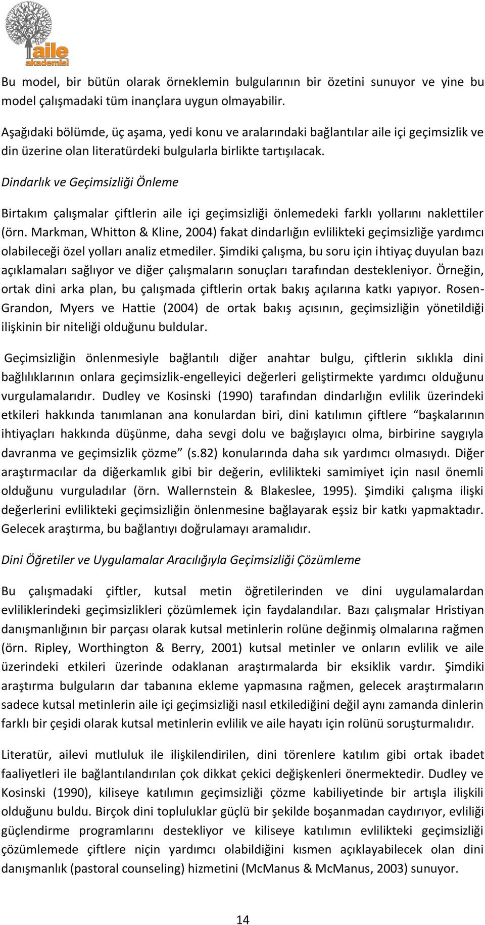 Dindarlık ve Geçimsizliği Önleme Birtakım çalışmalar çiftlerin aile içi geçimsizliği önlemedeki farklı yollarını naklettiler (örn.