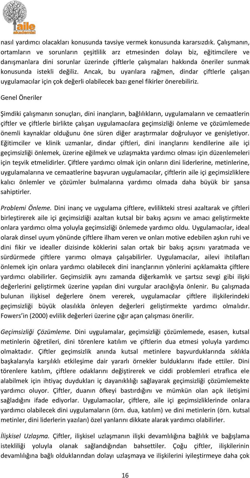 Ancak, bu uyarılara rağmen, dindar çiftlerle çalışan uygulamacılar için çok değerli olabilecek bazı genel fikirler önerebiliriz.