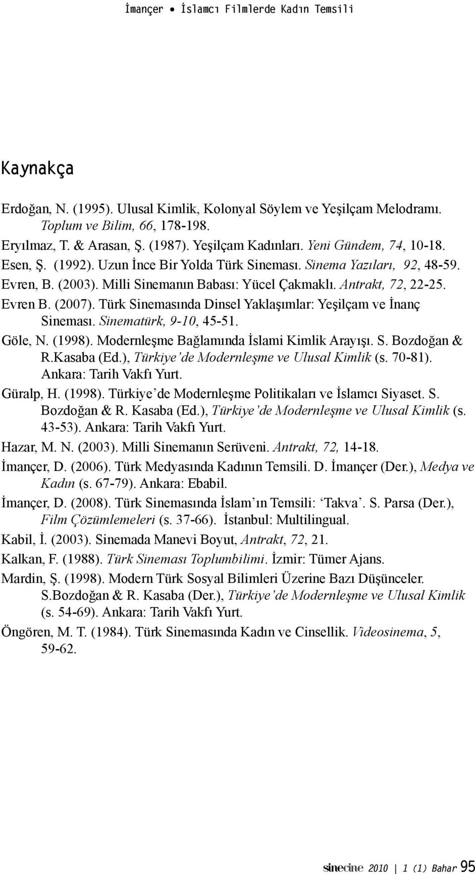 ımlar: Ye!ilçam ve %nanç Sineması. Sinematürk, 9-10, 45-51. Göle, N. (1998). Modernle!me Ba"lamında %slami Kimlik Arayı!ı. S. Bozdo"an & R.Kasaba (Ed.), Türkiye de Modernle"me ve Ulusal Kimlik (s.