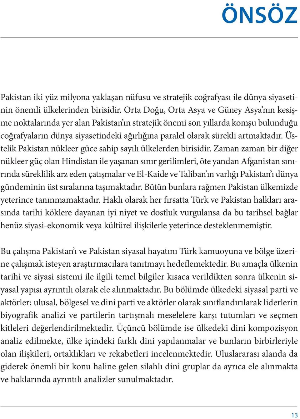 artmaktadır. Üstelik Pakistan nükleer güce sahip sayılı ülkelerden birisidir.