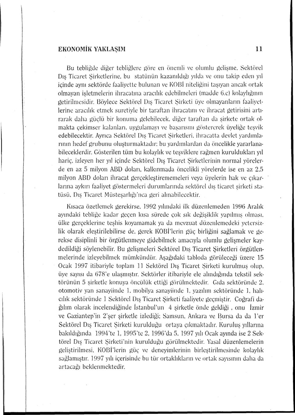 \obi niteli~ini taşıyan ancak ortak olmayan işletmelerin ihracatıret aracılık edebilmeleri (madde G.c) kolaylı~mın getirilmesidir.