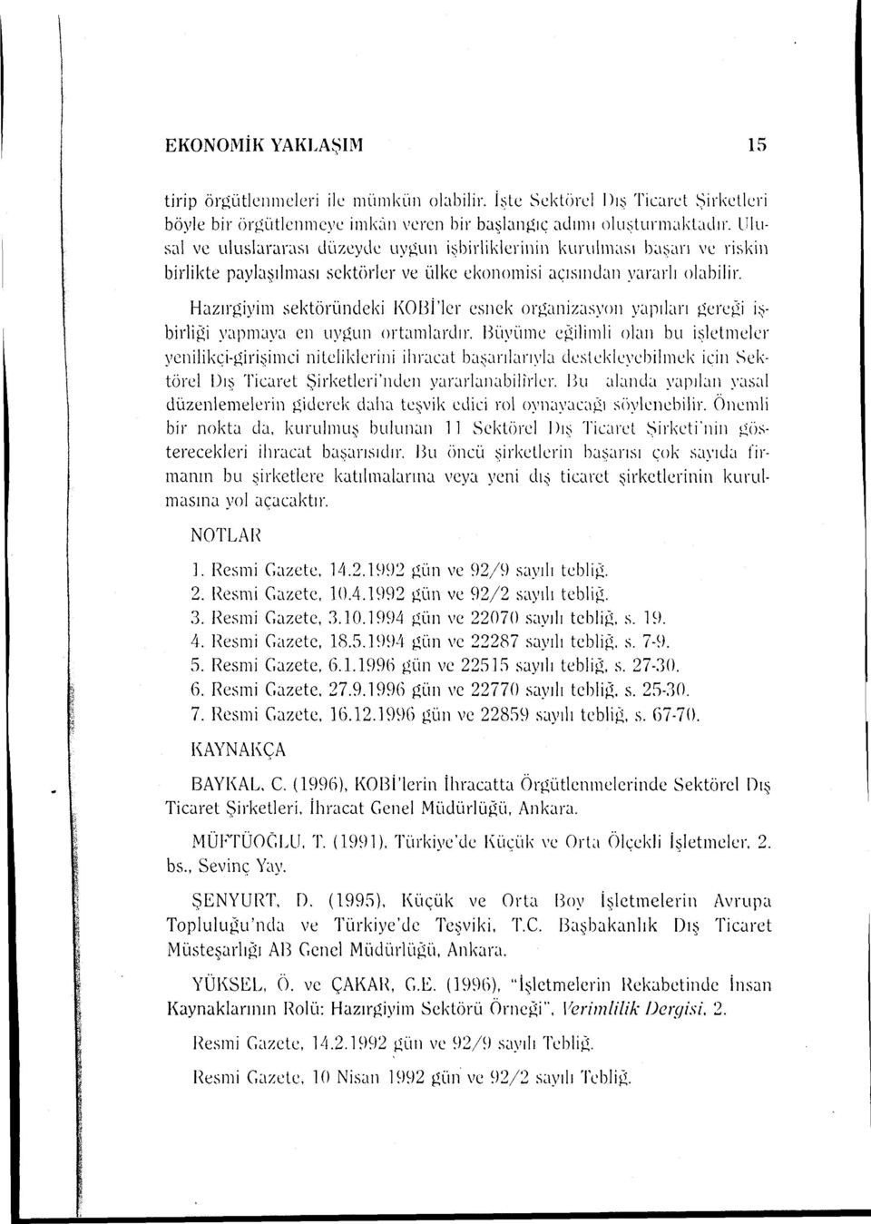 Hazırgiyim sektöründeki 1\0Bİ'Ier esnek organizasyon yapıları gereıli i~birliıli y~ıpnıaya en uygun ortambn.lır.