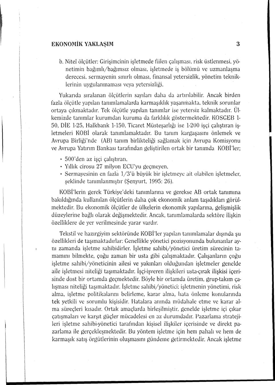 Ancak birelen fazla ölçütic yapılan tanımlamalarda karınaşıldık yaşanıi1akta. teknik sorunlar ortaya çıkmaktadır. Tek ölçütic yapılan tanımlar ise yetersiz kalmaktadır.