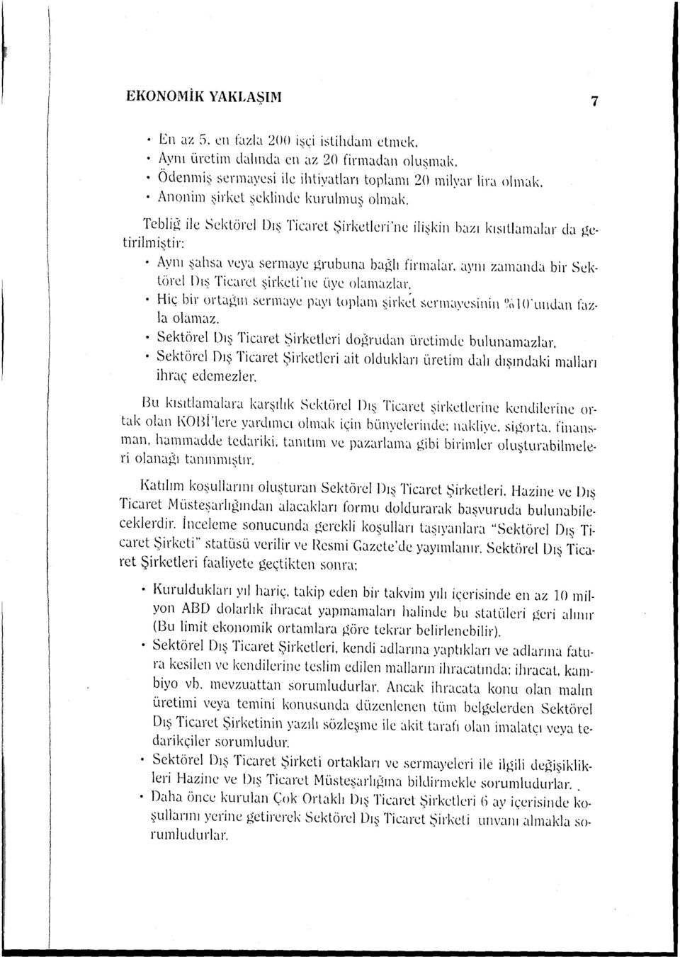 aym zamanda bir Sektörel Dış Ticard şirkcli'ııc üye olamazlar: Hiç bir ortaı},ııı sermaye p;.ıyı toplam şirkcl scrm;_1ycsiniıı (!ı~ 10\ıııd;.m fazla olamaz.