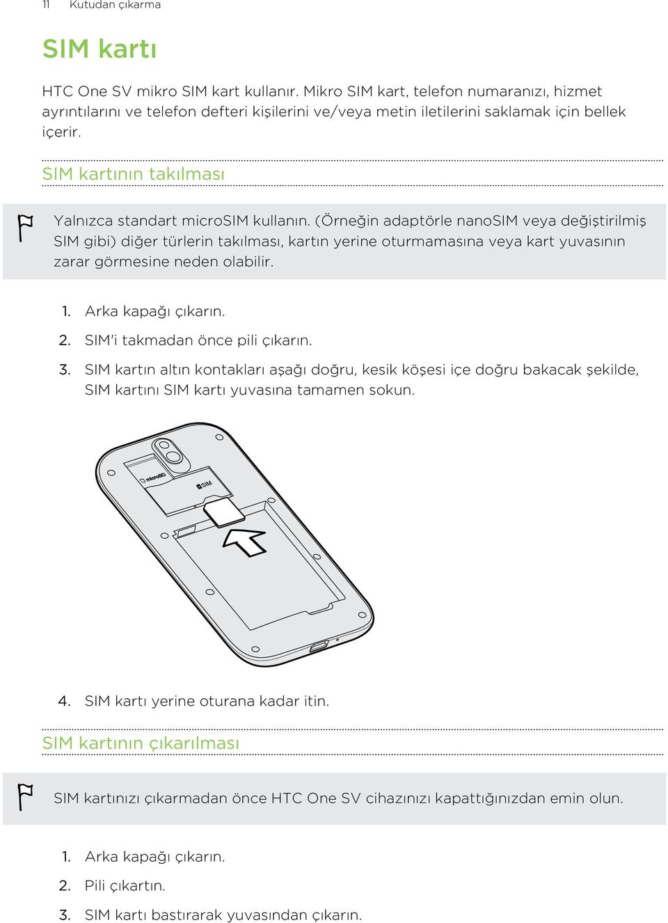 SIM kartının takılması Yalnızca standart microsim kullanın.