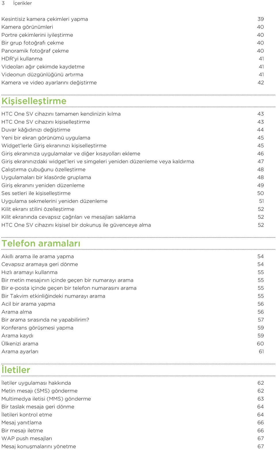 Duvar kâğıdınızı değiştirme 44 Yeni bir ekran görünümü uygulama 45 Widget'lerle Giriş ekranınızı kişiselleştirme 45 Giriş ekranınıza uygulamalar ve diğer kısayolları ekleme 46 Giriş ekranınızdaki