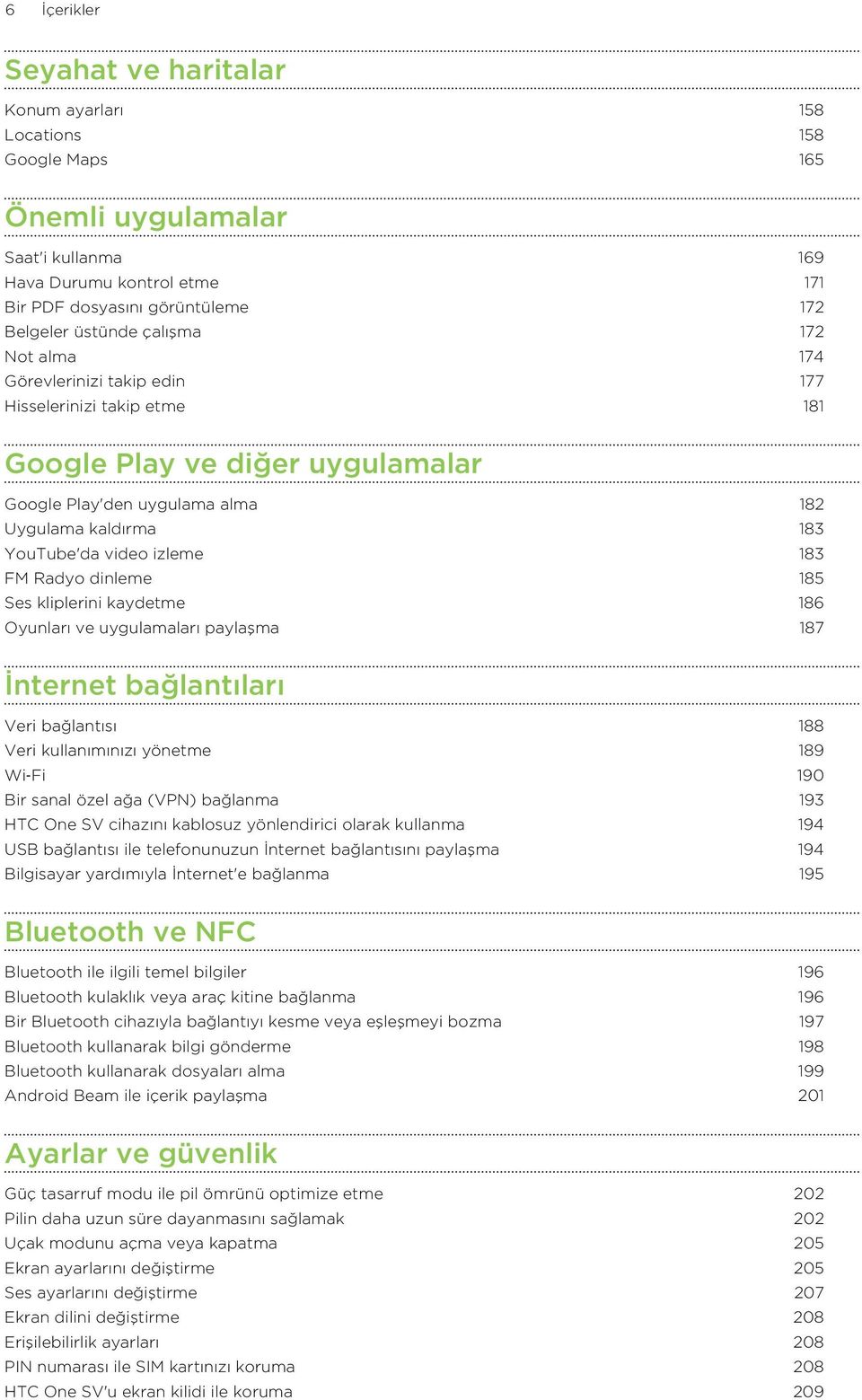 izleme 183 FM Radyo dinleme 185 Ses kliplerini kaydetme 186 Oyunları ve uygulamaları paylaşma 187 İnternet bağlantıları Veri bağlantısı 188 Veri kullanımınızı yönetme 189 Wi Fi 190 Bir sanal özel ağa