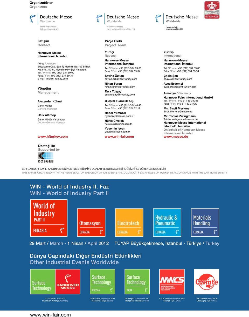 com Yönetim Management Yurtiçi National Hannover-Messe International İstanbul Tel / Phone: +90 (212) 334 69 00 Faks / Fax: +90 (212) 334 69 34 Sevinç Özkan sevinc.ozkan@hf-turkey.