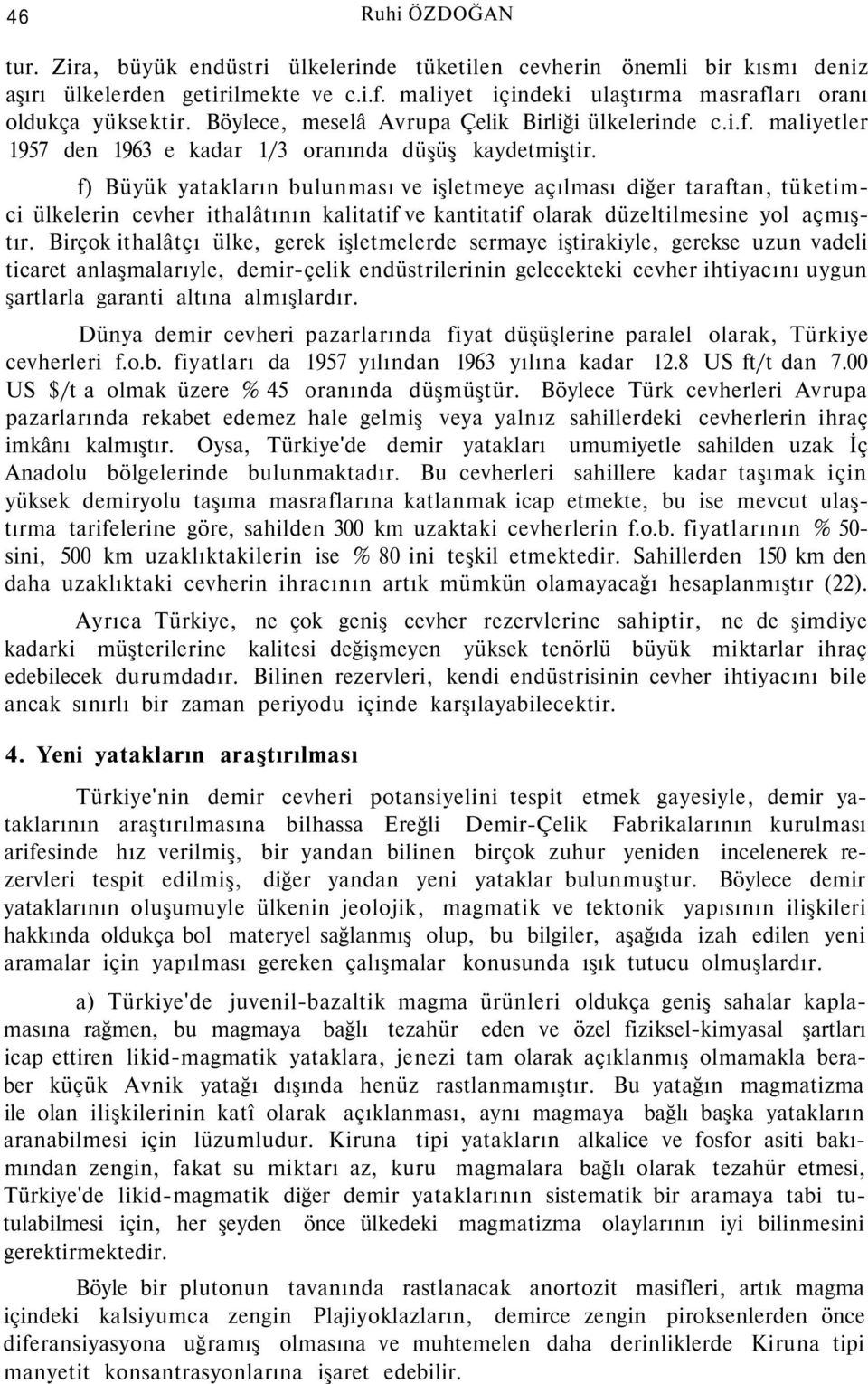 f) Büyük yatakların bulunması ve işletmeye açılması diğer taraftan, tüketimci ülkelerin cevher ithalâtının kalitatif ve kantitatif olarak düzeltilmesine yol açmıştır.