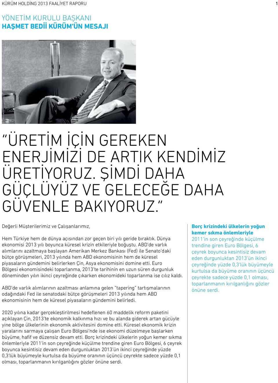 Dünya ekonomisi 2013 yılı boyunca küresel krizin etkileriyle boğuştu.