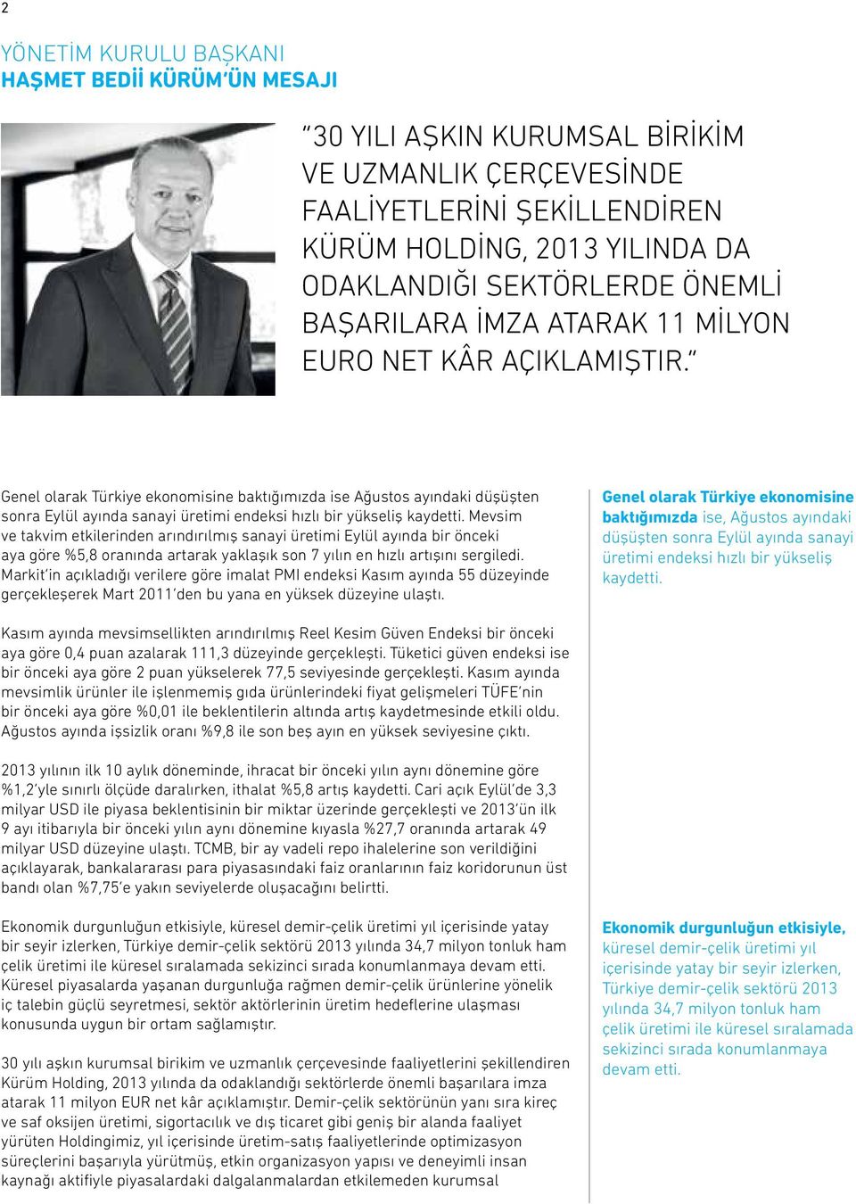 Genel olarak Türkiye ekonomisine baktığımızda ise Ağustos ayındaki düşüşten sonra Eylül ayında sanayi üretimi endeksi hızlı bir yükseliş kaydetti.