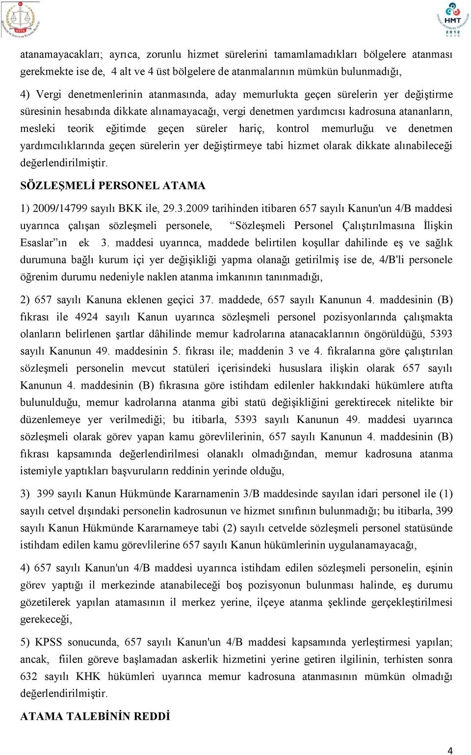 kontrol memurluğu ve denetmen yardımcılıklarında geçen sürelerin yer değiştirmeye tabi hizmet olarak dikkate alınabileceği SÖZLEŞMELİ PERSONEL ATAMA 1) 2009/14799 sayılı BKK ile, 29.3.