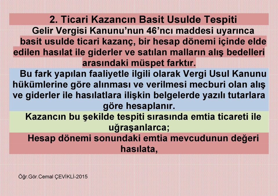 Bu fark yapılan faaliyetle ilgili olarak Vergi Usul Kanunu hükümlerine göre alınması ve verilmesi mecburi olan alış ve giderler ile