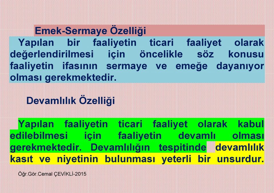 Devamlılık Özelliği Yapılan faaliyetin ticari faaliyet olarak kabul edilebilmesi için faaliyetin