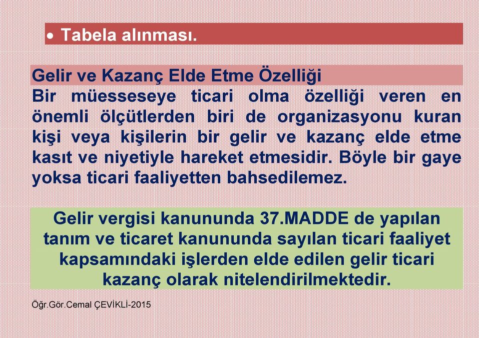 organizasyonu kuran kişi veya kişilerin bir gelir ve kazanç elde etme kasıt ve niyetiyle hareket etmesidir.