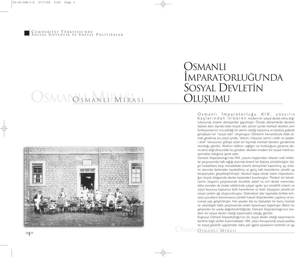 Önceki dönemlerde devletin faaliyet alan d fl nda kalan birçok alan zaman içinde merkezî devletin yeni fonksiyonlar n n icra edildi i bir zemin niteli i kazanm fl ve böylece giderek geniflleyen bir