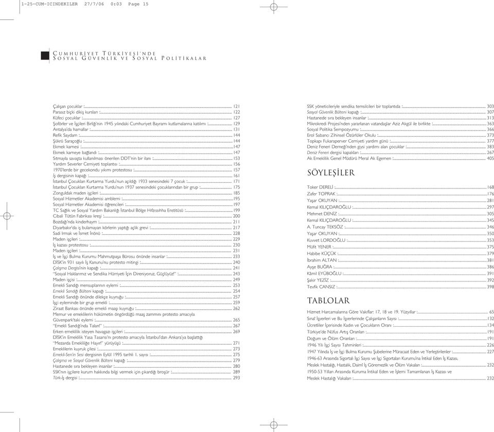..147 Ekmek karneye ba land :... 147 S tmayla savaflta kullan lmas önerilen DDT nin bir ilan :...153 Yard m Severler Cemiyeti toplant s :... 156 1970 lerde bir gecekondu y k m protestosu :.