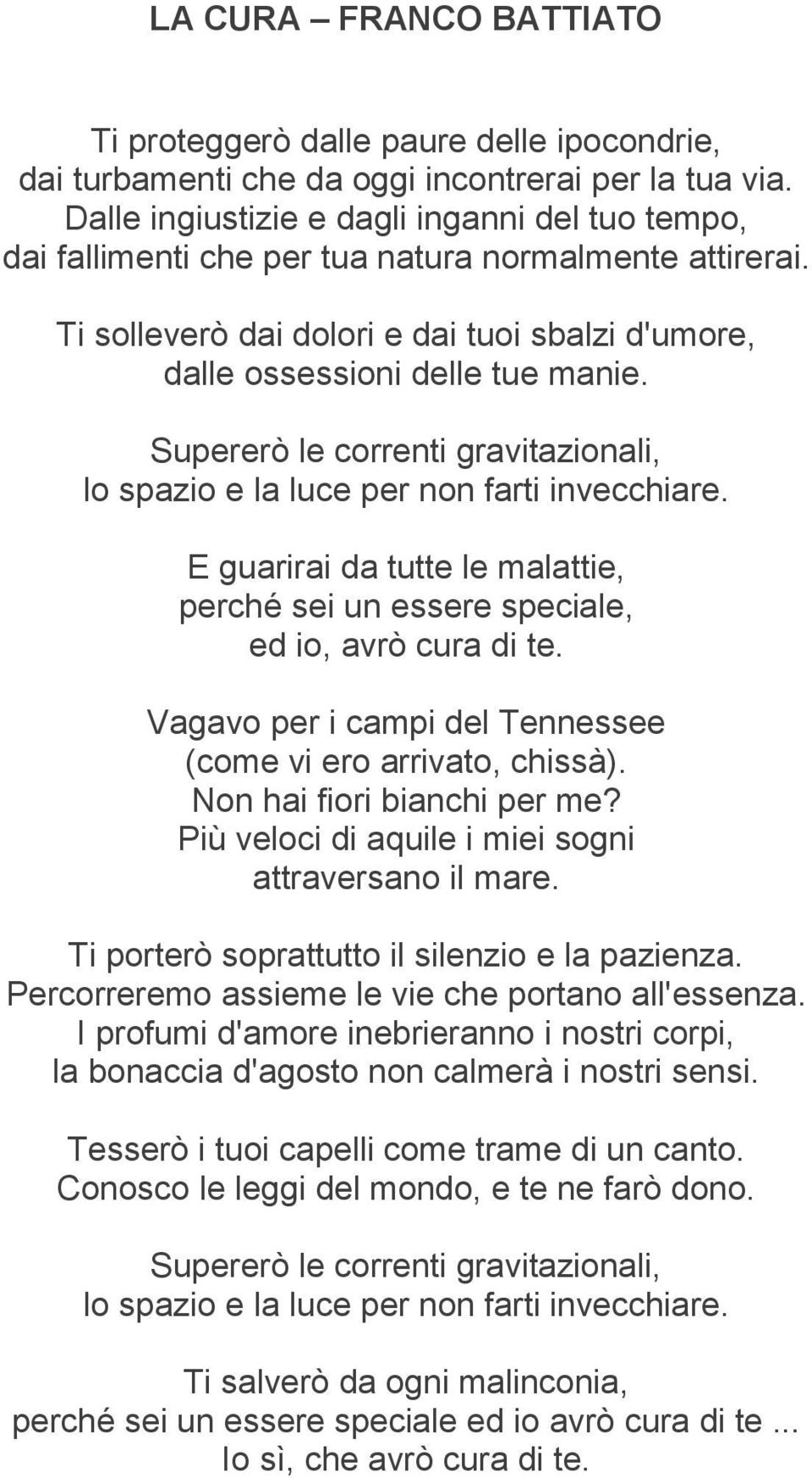 Supererò le correnti gravitazionali, lo spazio e la luce per non farti invecchiare. E guarirai da tutte le malattie, perché sei un essere speciale, ed io, avrò cura di te.