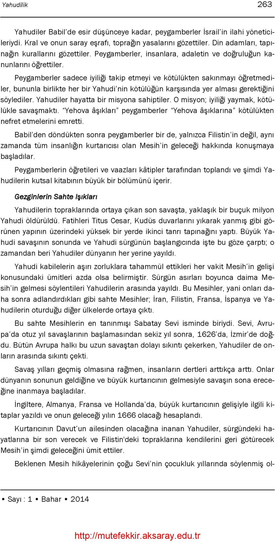 Peygamberler sadece iyiliği takip etmeyi ve kötülükten sakınmayı öğretmediler, bununla birlikte her bir Yahudi nin kötülüğün karģısında yer alması gerektiğini söylediler.