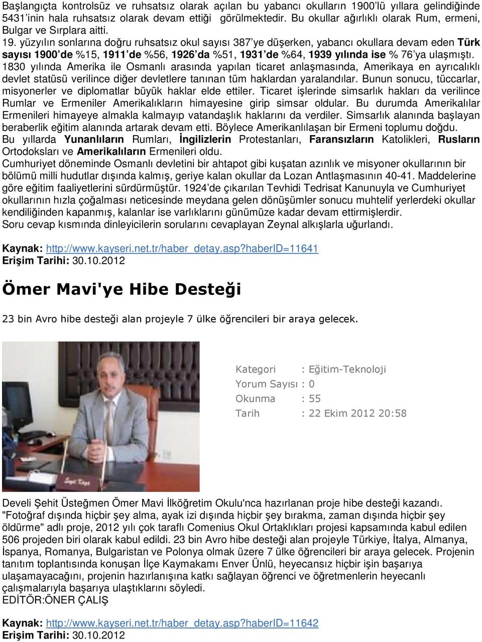 yüzyılın sonlarına doğru ruhsatsız okul sayısı 387 ye düşerken, yabancı okullara devam eden Türk sayısı 1900 de %15, 1911 de %56, 1926 da %51, 1931 de %64, 1939 yılında ise % 76 ya ulaşmıştı.