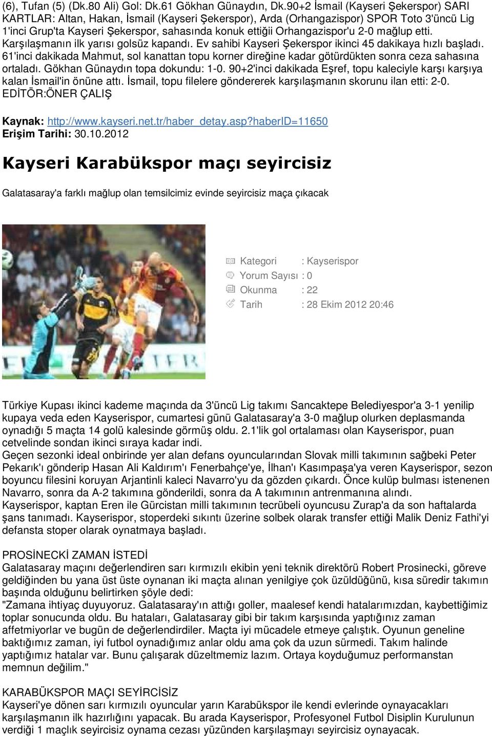 Orhangazispor'u 2-0 mağlup etti. Karşılaşmanın ilk yarısı golsüz kapandı. Ev sahibi Kayseri Şekerspor ikinci 45 dakikaya hızlı başladı.