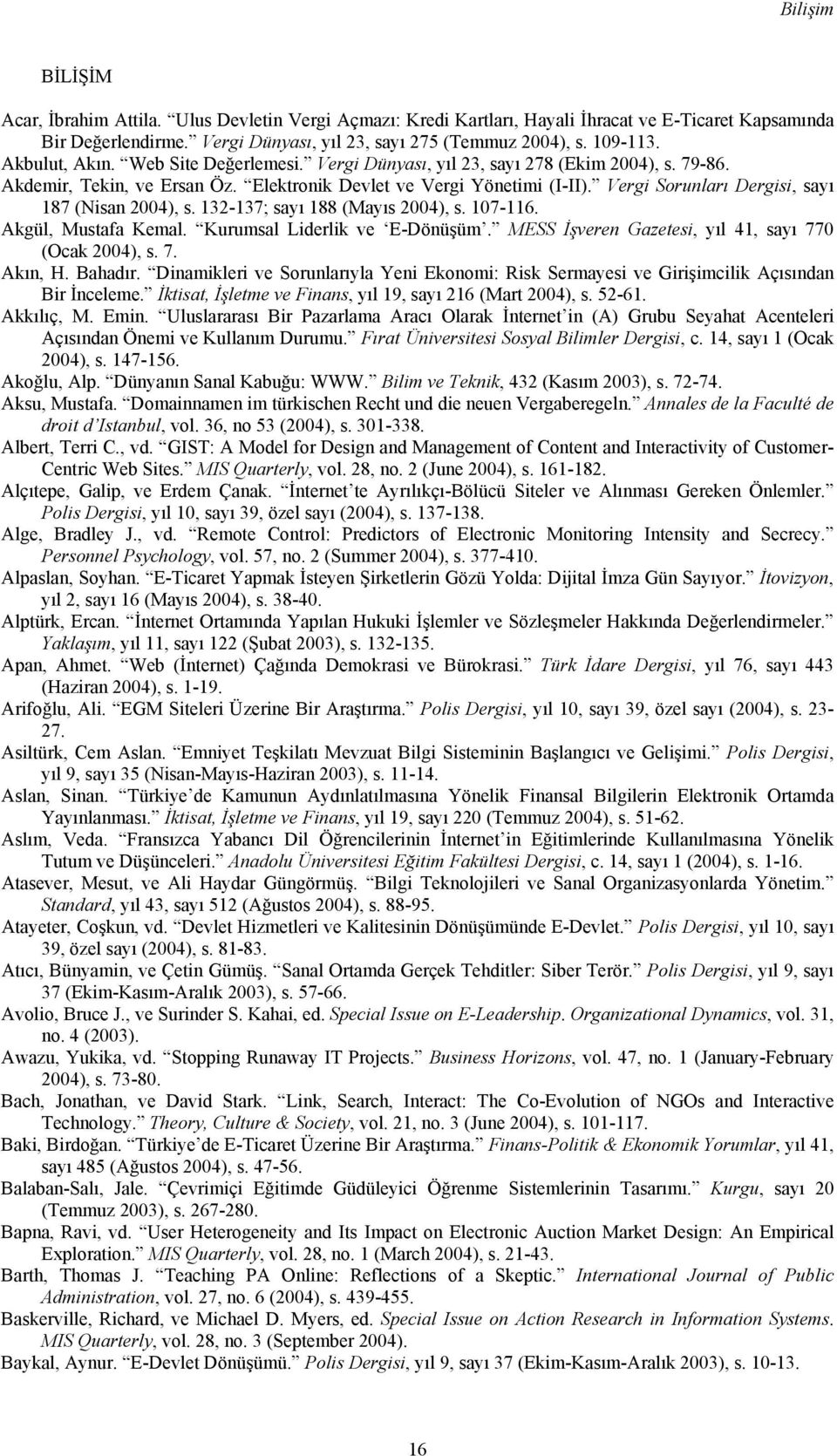 Vergi Sorunları Dergisi, sayı 187 (Nisan 2004), s. 132-137; sayı 188 (Mayıs 2004), s. 107-116. Akgül, Mustafa Kemal. Kurumsal Liderlik ve E-Dönüşüm.