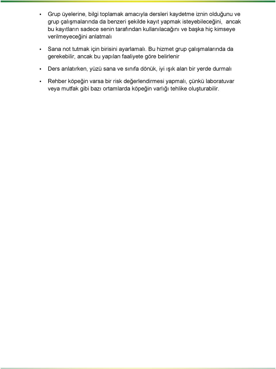 Bu hizmet grup çalışmalarında da gerekebilir, ancak bu yapılan faaliyete göre belirlenir Ders anlatırken, yüzü sana ve sınıfa dönük, iyi ışık alan bir