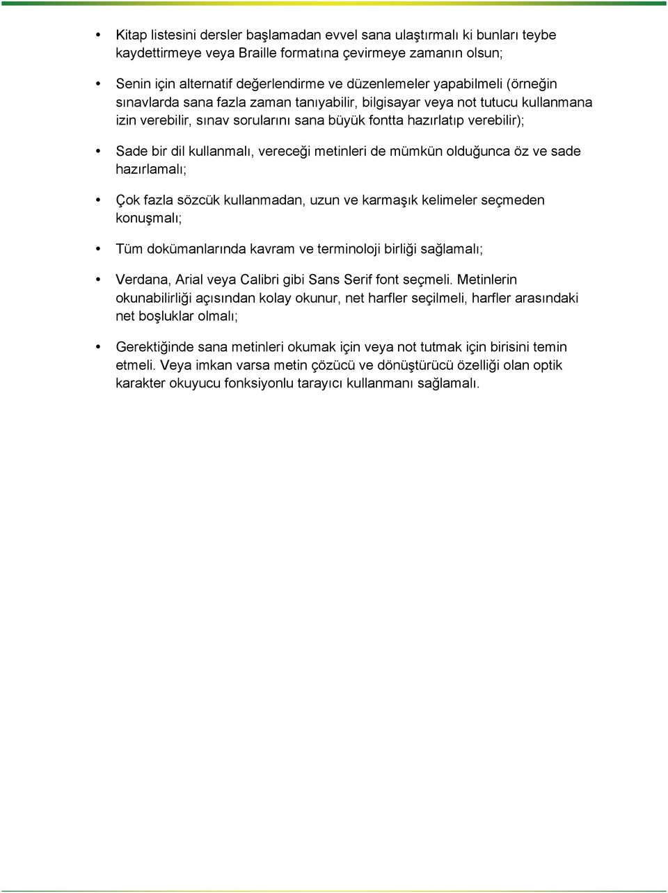 vereceği metinleri de mümkün olduğunca öz ve sade hazırlamalı; Çok fazla sözcük kullanmadan, uzun ve karmaşık kelimeler seçmeden konuşmalı; Tüm dokümanlarında kavram ve terminoloji birliği sağlamalı;