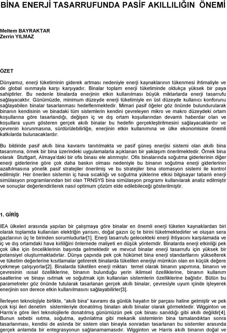 Günümüzde, minimum düzeyde enerji tüketimiyle en üst düzeyde kullanıcı konforunu sağlayabilen binalar tasarlanması hedeflenmektedir.