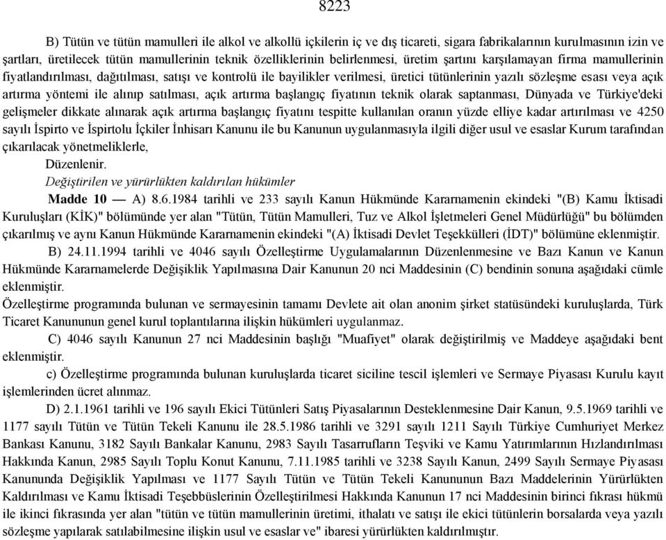 yöntemi ile alınıp satılması, açık artırma başlangıç fiyatının teknik olarak saptanması, Dünyada ve Türkiye'deki gelişmeler dikkate alınarak açık artırma başlangıç fiyatını tespitte kullanılan oranın