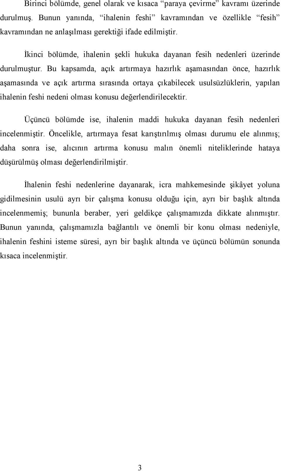 Bu kapsamda, açık artırmaya hazırlık aşamasından önce, hazırlık aşamasında ve açık artırma sırasında ortaya çıkabilecek usulsüzlüklerin, yapılan ihalenin feshi nedeni olması konusu