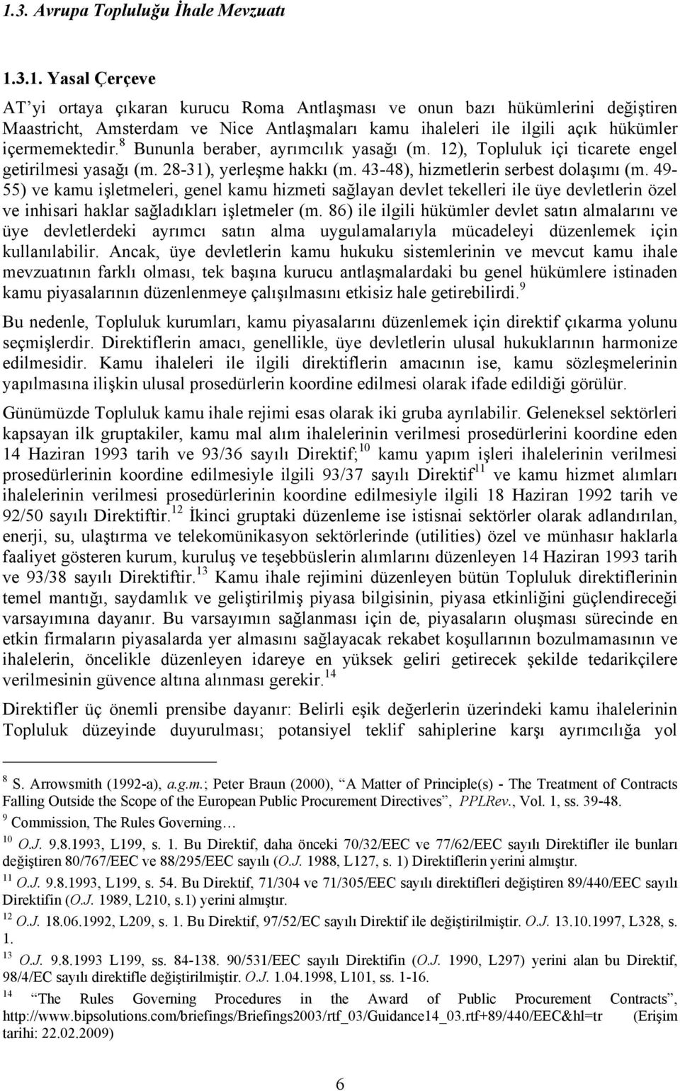 49-55) ve kamu işletmeleri, genel kamu hizmeti sağlayan devlet tekelleri ile üye devletlerin özel ve inhisari haklar sağladıkları işletmeler (m.