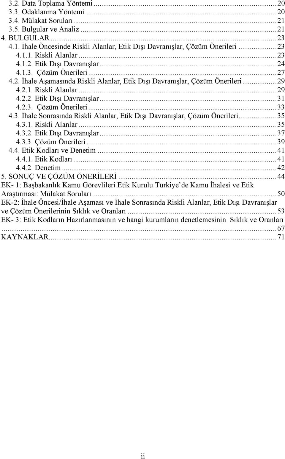 2.3. Çözüm Önerileri... 33 4.3. İhale Sonrasında Riskli Alanlar, Etik Dışı Davranışlar, Çözüm Önerileri... 35 4.3.1. Riskli Alanlar... 35 4.3.2. Etik Dışı Davranışlar... 37 4.3.3. Çözüm Önerileri... 39 4.