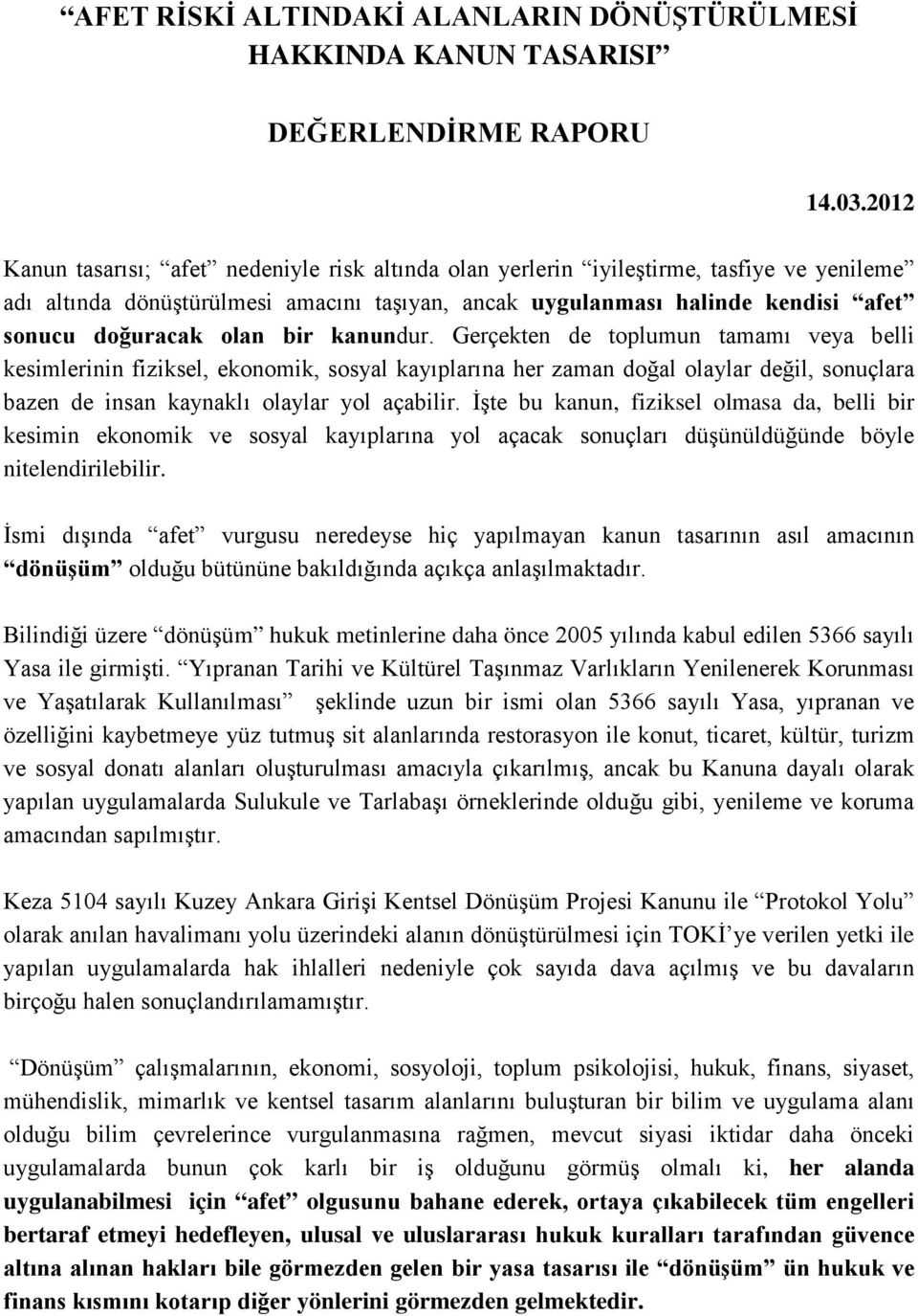 olan bir kanundur. Gerçekten de toplumun tamamı veya belli kesimlerinin fiziksel, ekonomik, sosyal kayıplarına her zaman doğal olaylar değil, sonuçlara bazen de insan kaynaklı olaylar yol açabilir.