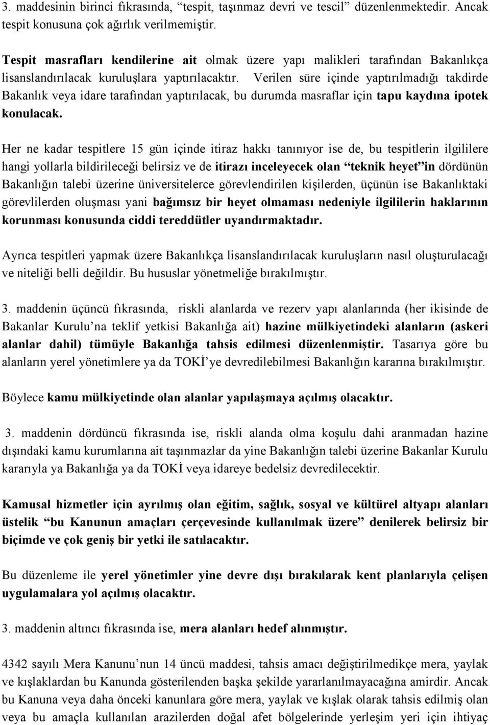 Verilen süre içinde yaptırılmadığı takdirde Bakanlık veya idare tarafından yaptırılacak, bu durumda masraflar için tapu kaydına ipotek konulacak.