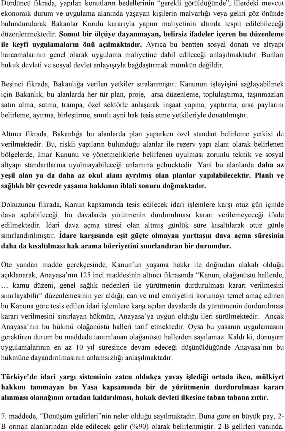 Ayrıca bu bentten sosyal donatı ve altyapı harcamalarının genel olarak uygulama maliyetine dahil edileceği anlaşılmaktadır.