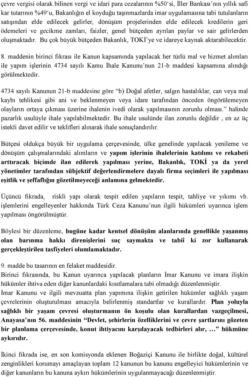 Bu çok büyük bütçeden Bakanlık, TOKİ ye ve idareye kaynak aktarabilecektir. 8.