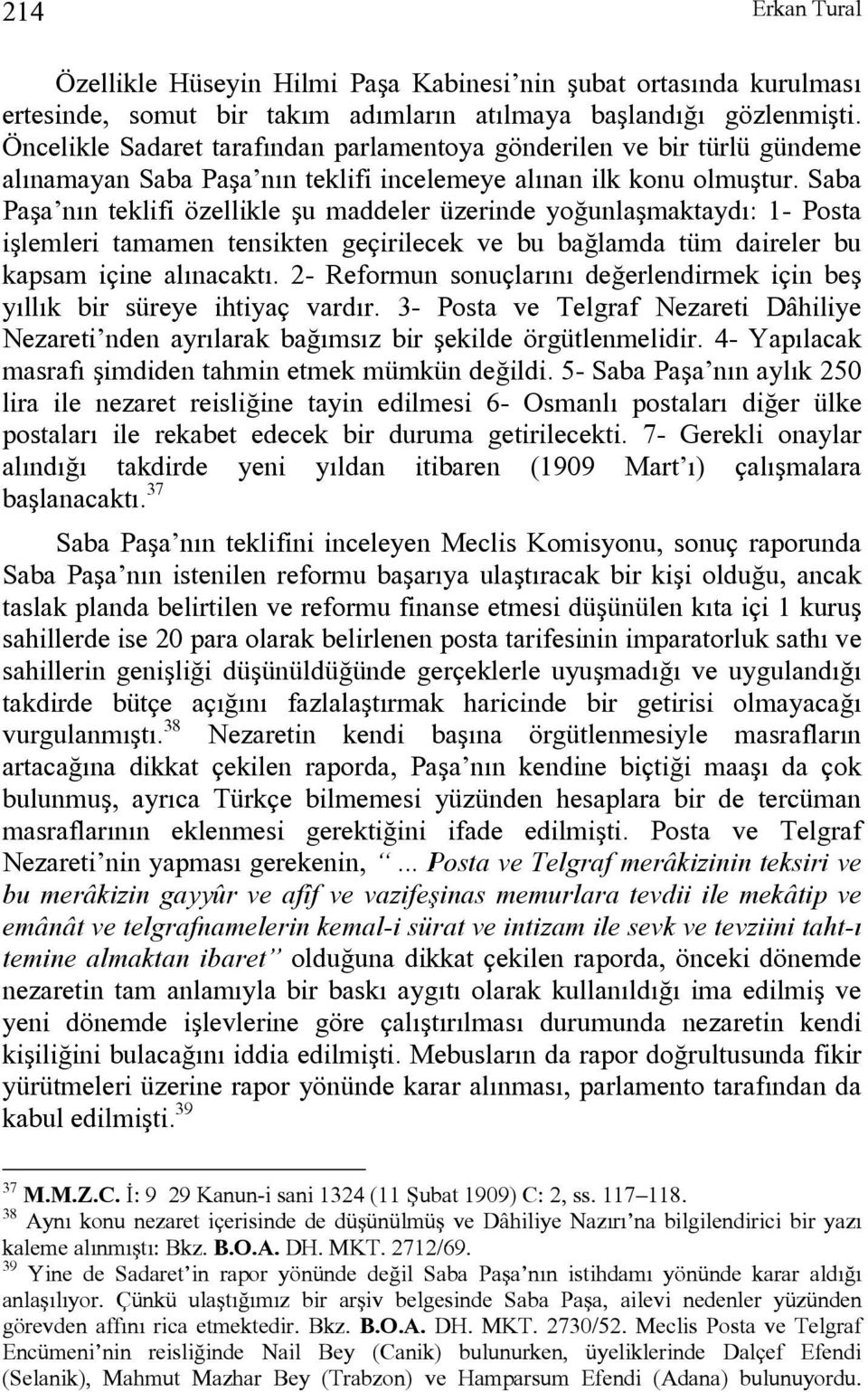 Saba Paşa nın teklifi özellikle şu maddeler üzerinde yoğunlaşmaktaydı: 1- Posta işlemleri tamamen tensikten geçirilecek ve bu bağlamda tüm daireler bu kapsam içine alınacaktı.