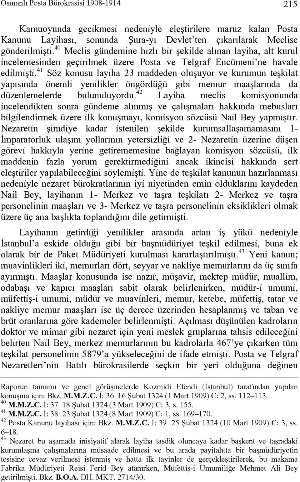 41 Söz konusu layiha 23 maddeden oluşuyor ve kurumun teşkilat yapısında önemli yenilikler öngördüğü gibi memur maaşlarında da düzenlemelerde bulunuluyordu.