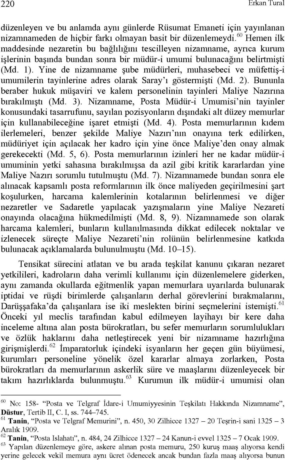 Yine de nizamname şube müdürleri, muhasebeci ve müfettiş-i umumilerin tayinlerine adres olarak Saray ı göstermişti (Md. 2).