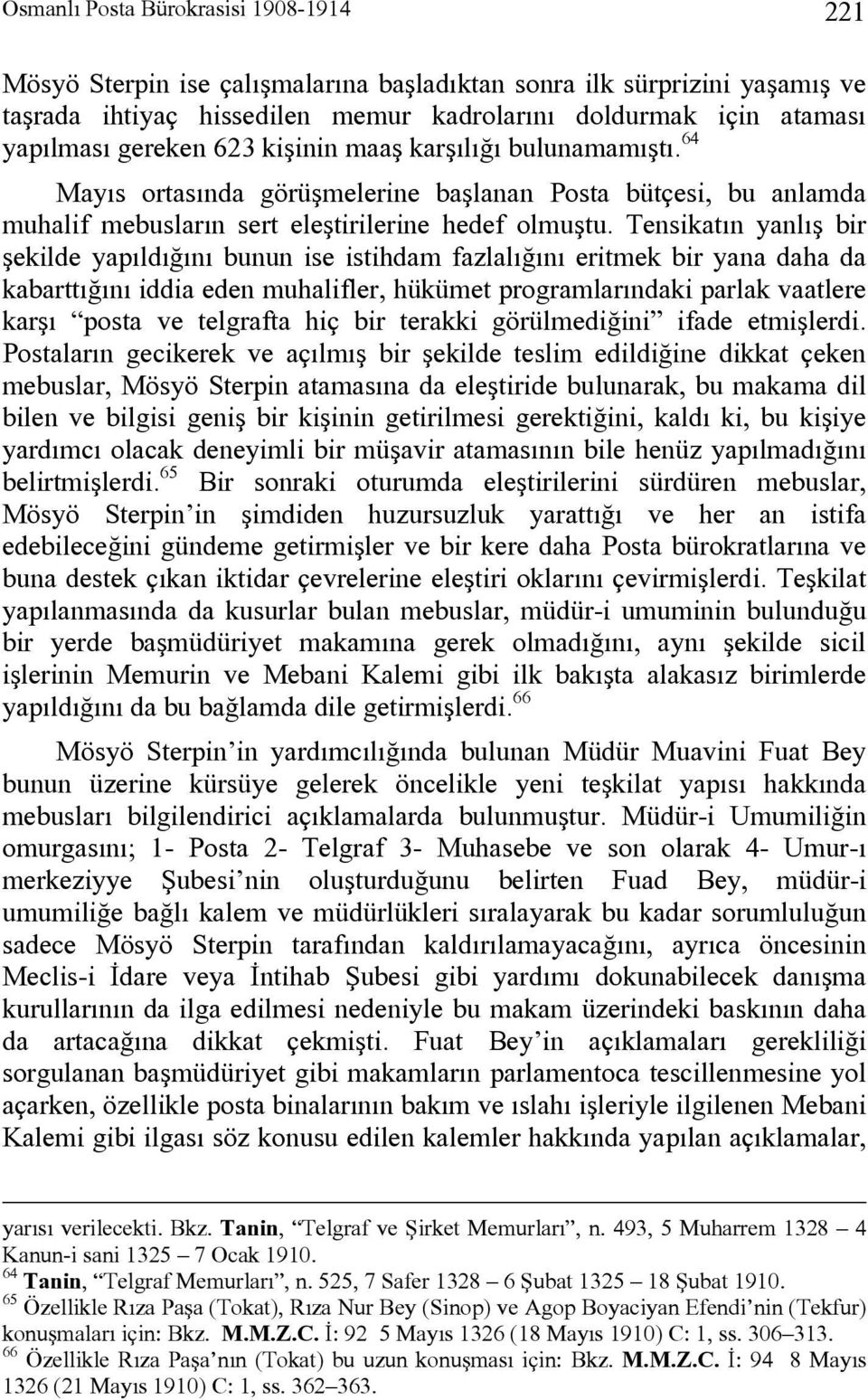 Tensikatın yanlış bir şekilde yapıldığını bunun ise istihdam fazlalığını eritmek bir yana daha da kabarttığını iddia eden muhalifler, hükümet programlarındaki parlak vaatlere karşı posta ve telgrafta