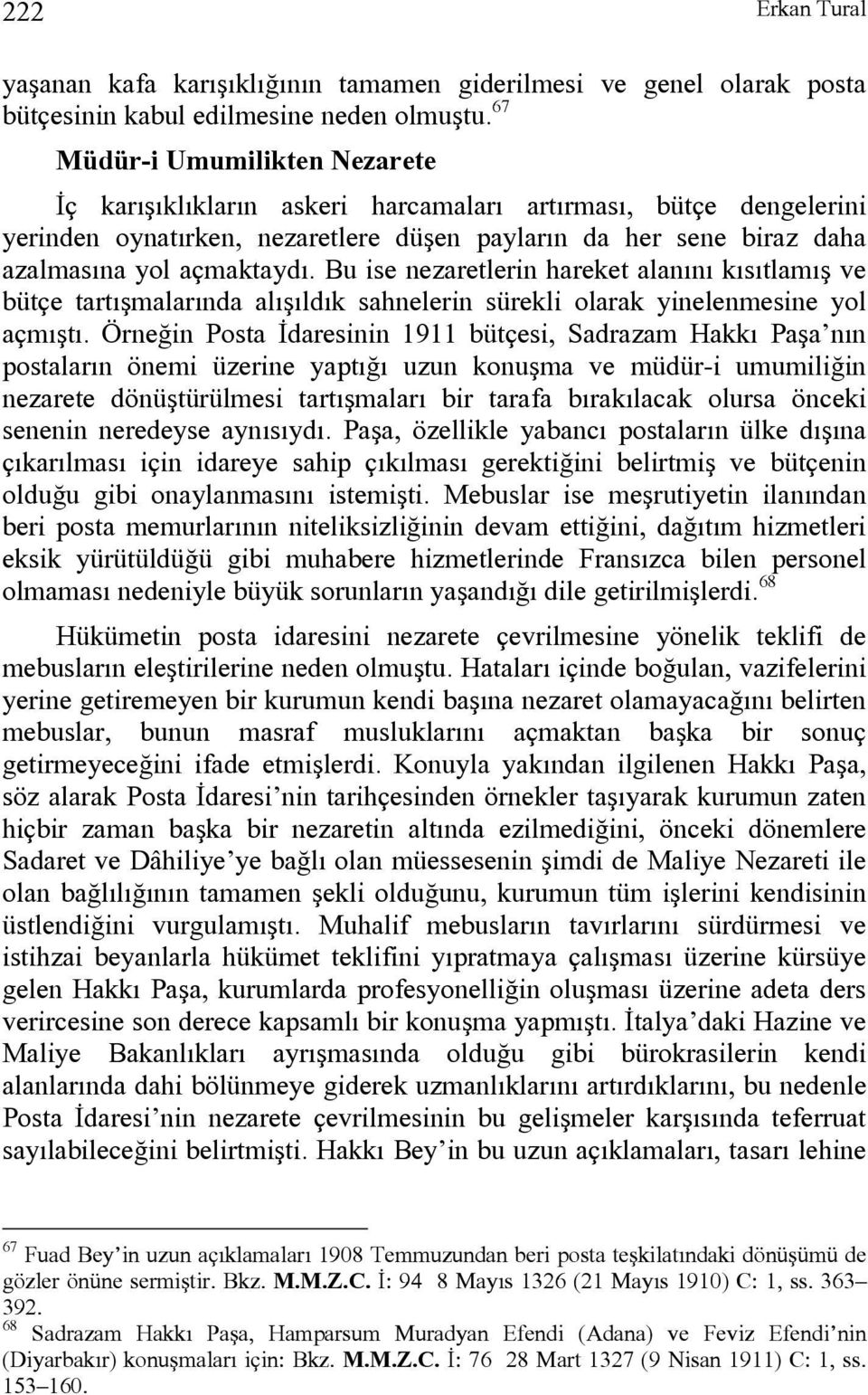 Bu ise nezaretlerin hareket alanını kısıtlamış ve bütçe tartışmalarında alışıldık sahnelerin sürekli olarak yinelenmesine yol açmıştı.